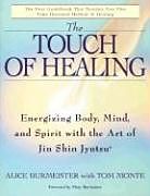 Couverture cartonnée The Touch of Healing: Energizing the Body, Mind, and Spirit with Jin Shin Jyutsu de Alice Burmeister, Tom Monte