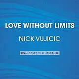 Audio CD (CD/SACD) Love Without Limits von Nick Vujicic, Kanae Vujicic, David Franklin
