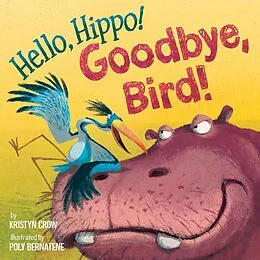 E-Book (epub) Hello, Hippo! Goodbye, Bird! von Kristyn Crow