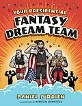 E-Book (epub) Your Presidential Fantasy Dream Team von Daniel O'Brien