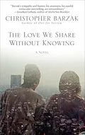 E-Book (epub) The Love We Share Without Knowing von Christopher Barzak