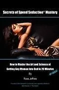 Kartonierter Einband Secrets of Speed Seduction Mastery von Ross Jeffries