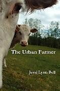 Kartonierter Einband The Urban Farmer von Jessi Lynn Bell