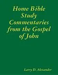 E-Book (epub) Home Bible Study Commentaries from the Gospel of John von Larry D. Alexander