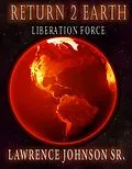 E-Book (epub) Return 2 Earth: Liberation Force von Lawrence Johnson Sr.