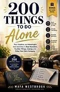 Kartonierter Einband 200 Things to Do Alone von Maya Westbrook