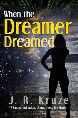 E-Book (epub) When the Dreamer Dreamed von J. R. Kruze