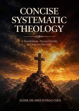 E-Book (epub) CONCISE SYSTEMATIC THEOLOGY von Mike Junmai Chen