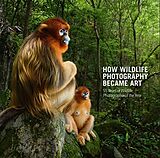 Fester Einband How Wildlife Photography Became Art von Rosamund Kidman Cox