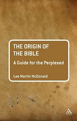 E-Book (pdf) The Origin of the Bible: A Guide For the Perplexed von Lee Martin Mcdonald