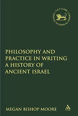 E-Book (pdf) Philosophy and Practice in Writing a History of Ancient Israel von Megan Bishop Moore