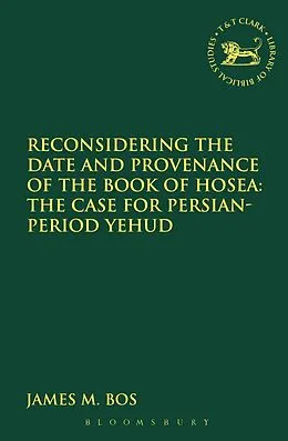 E-Book (pdf) Reconsidering the Date and Provenance of the Book of Hosea von James M. Bos