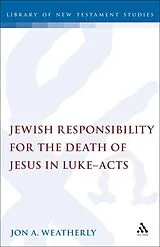 E-Book (pdf) Jewish Responsibility for the Death of Jesus in Luke-Acts von Jon Weatherly