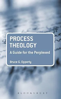 E-Book (pdf) Process Theology: A Guide for the Perplexed von Bruce G. Epperly