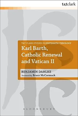E-Book (epub) Karl Barth, Catholic Renewal and Vatican II von Benjamin Dahlke