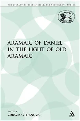E-Book (pdf) The Aramaic of Daniel in the Light of Old Aramaic von Zdravko Stefanovic