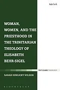 E-Book (epub) Woman, Women, and the Priesthood in the Trinitarian Theology of Elisabeth Behr-Sigel von Sarah Hinlicky Wilson