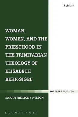 E-Book (epub) Woman, Women, and the Priesthood in the Trinitarian Theology of Elisabeth Behr-Sigel von Sarah Hinlicky Wilson