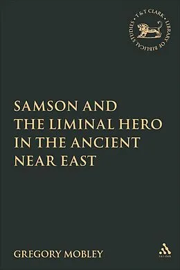 E-Book (pdf) Samson and the Liminal Hero in the Ancient Near East von Gregory Mobley