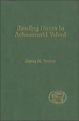 E-Book (pdf) Reading Hosea in Achaemenid Yehud von James M. Trotter