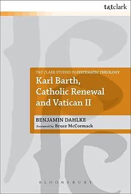 E-Book (pdf) Karl Barth, Catholic Renewal and Vatican II von Benjamin Dahlke