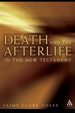 PDF Death and the Afterlife in the New Testament von Jaime Clark-Soles