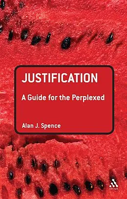 E-Book (epub) Justification: A Guide for the Perplexed von Alan J. Spence