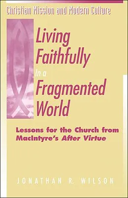 E-Book (pdf) Living Faithfully in a Fragmented World von Jonathan R. Wilson