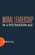 E-Book (pdf) Moral Leadership in a Postmodern Age von Robin Gill