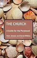 E-Book (pdf) The Church: A Guide for the Perplexed von Matt Jenson, David E. Wilhite