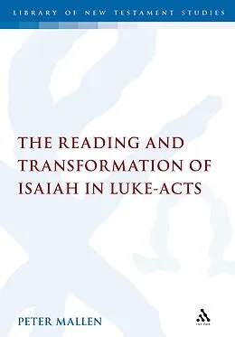 E-Book (pdf) The Reading and Transformation of Isaiah in Luke-Acts von Peter Mallen