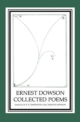 E-Book (pdf) Ernest Dowson Collected Poems von R. K. R. Thornton