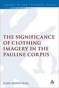 E-Book (pdf) The Significance of Clothing Imagery in the Pauline Corpus von Jung Hoon Kim