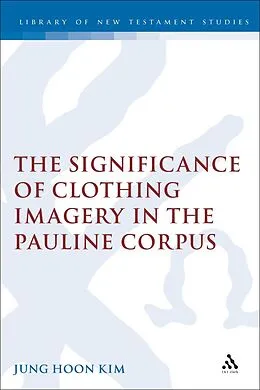 E-Book (pdf) The Significance of Clothing Imagery in the Pauline Corpus von Jung Hoon Kim