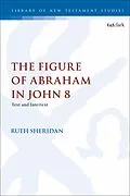 E-Book (pdf) The Figure of Abraham in John 8 von Ruth Sheridan