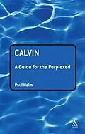 E-Book (pdf) Calvin: A Guide for the Perplexed von Paul Helm