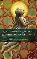 E-Book (epub) The Feminine Genius of Catholic Theology von Matthew Levering