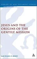 E-Book (pdf) Jesus and the Origins of the Gentile Mission von Michael F. Bird
