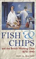 E-Book (pdf) Fish and Chips, and the British Working Class, 1870-1940 von John K. Walton