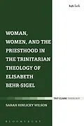 E-Book (pdf) Woman, Women, and the Priesthood in the Trinitarian Theology of Elisabeth Behr-Sigel von Sarah Hinlicky Wilson