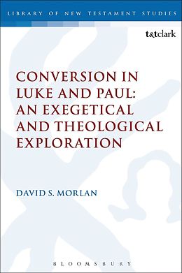 E-Book (pdf) Conversion in Luke and Paul: An Exegetical and Theological Exploration von David S. Morlan