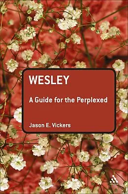 E-Book (pdf) Wesley: A Guide for the Perplexed von Jason E. Vickers