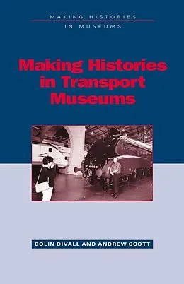 E-Book (pdf) Making Histories in Transport Museums von Colin Divall, Andrew Scott