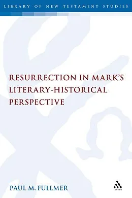 PDF Resurrection in Mark's Literary-Historical Perspective von Paul Fullmer