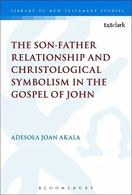 PDF The Son-Father Relationship and Christological Symbolism in the Gospel of John von Adesola Joan Akala