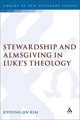 PDF Stewardship and Almsgiving in Luke's Theology von Kyoung-Jin Kim