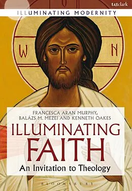E-Book (epub) Illuminating Faith von Francesca Aran Murphy, Balázs M. Mezei, Kenneth Oakes