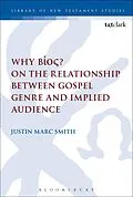 E-Book (pdf) Why Bíos? On the Relationship Between Gospel Genre and Implied Audience von Justin Marc Smith