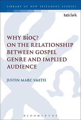 E-Book (pdf) Why Bíos? On the Relationship Between Gospel Genre and Implied Audience von Justin Marc Smith