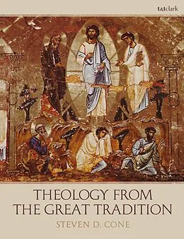 E-Book (epub) Theology from the Great Tradition von Steven D. Cone